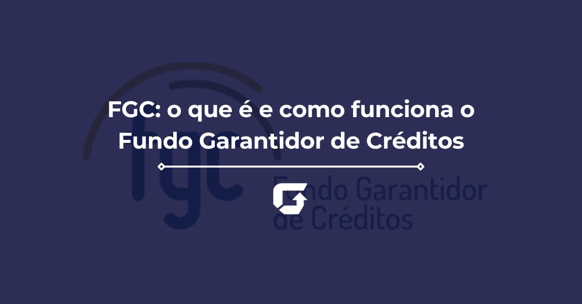 como funciona o fundo garantidor de créditos fgc