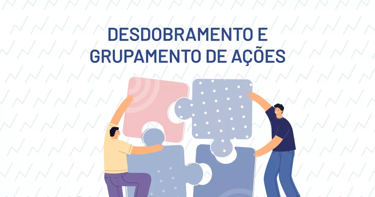 como funciona o grupamento e desdobramento de ações