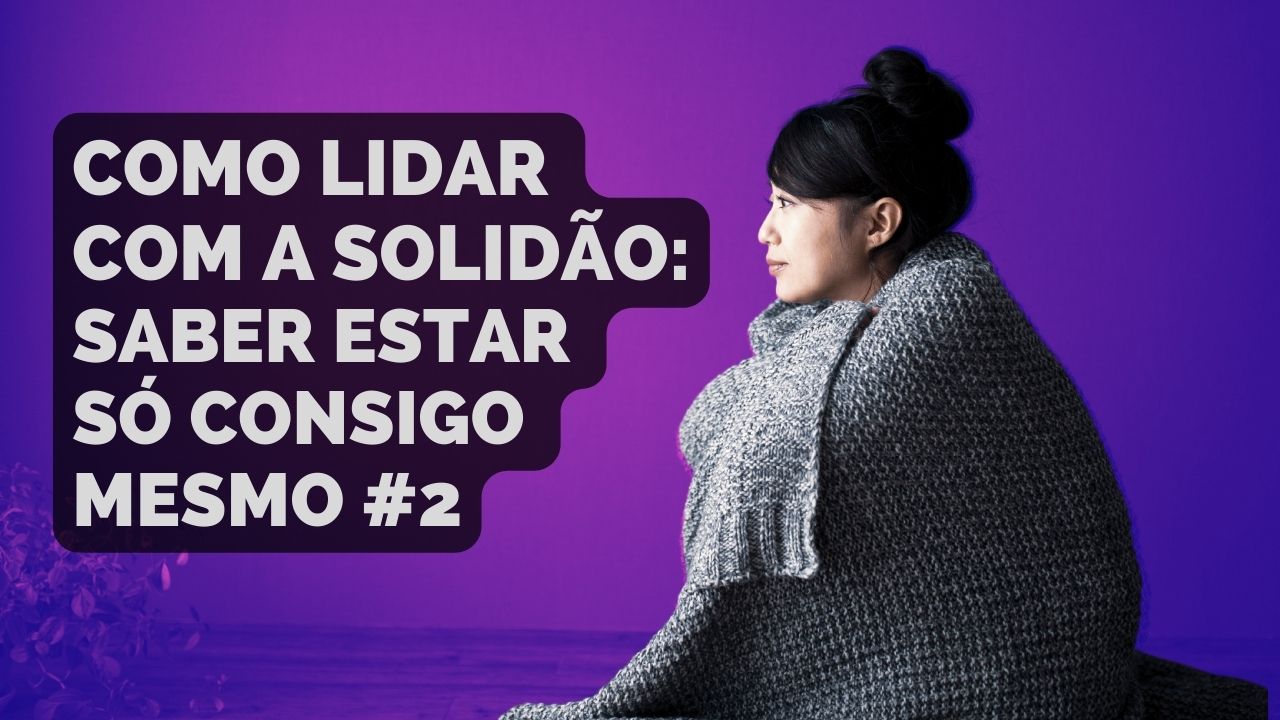 como lidar com a solidão de forma positiva